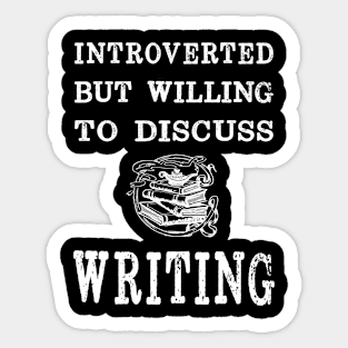 Introverted But Willing to Discuss Writing Sticker